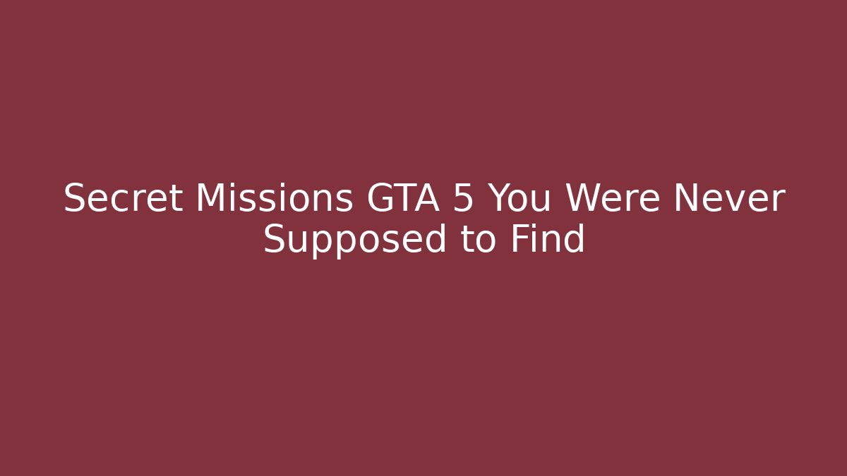 Secret Missions GTA 5 You Were Never Supposed to Find