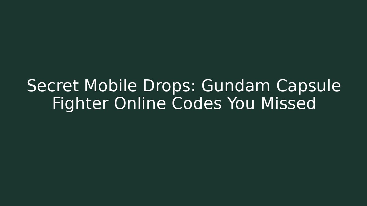 Secret Mobile Drops: Gundam Capsule Fighter Online Codes You Missed