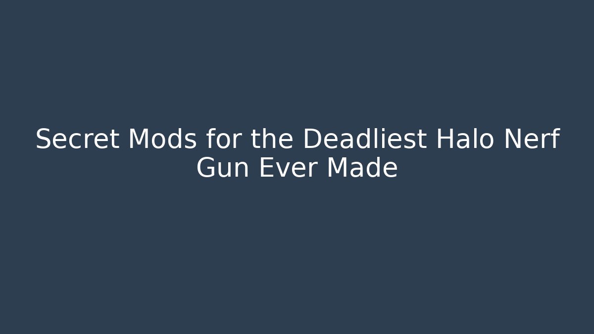 Secret Mods for the Deadliest Halo Nerf Gun Ever Made