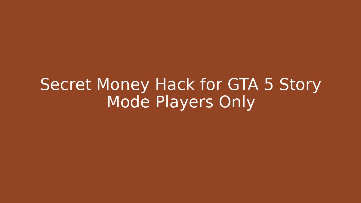 Secret Money Hack for GTA 5 Story Mode Players Only
