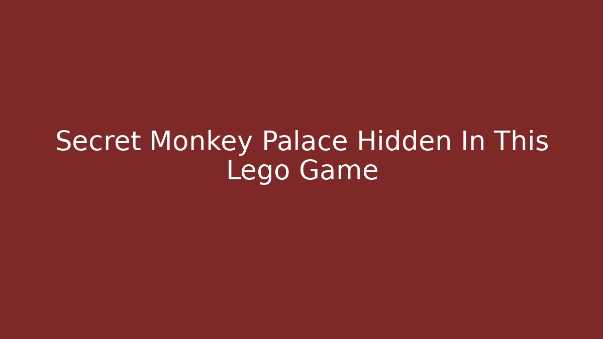 Secret Monkey Palace Hidden In This Lego Game