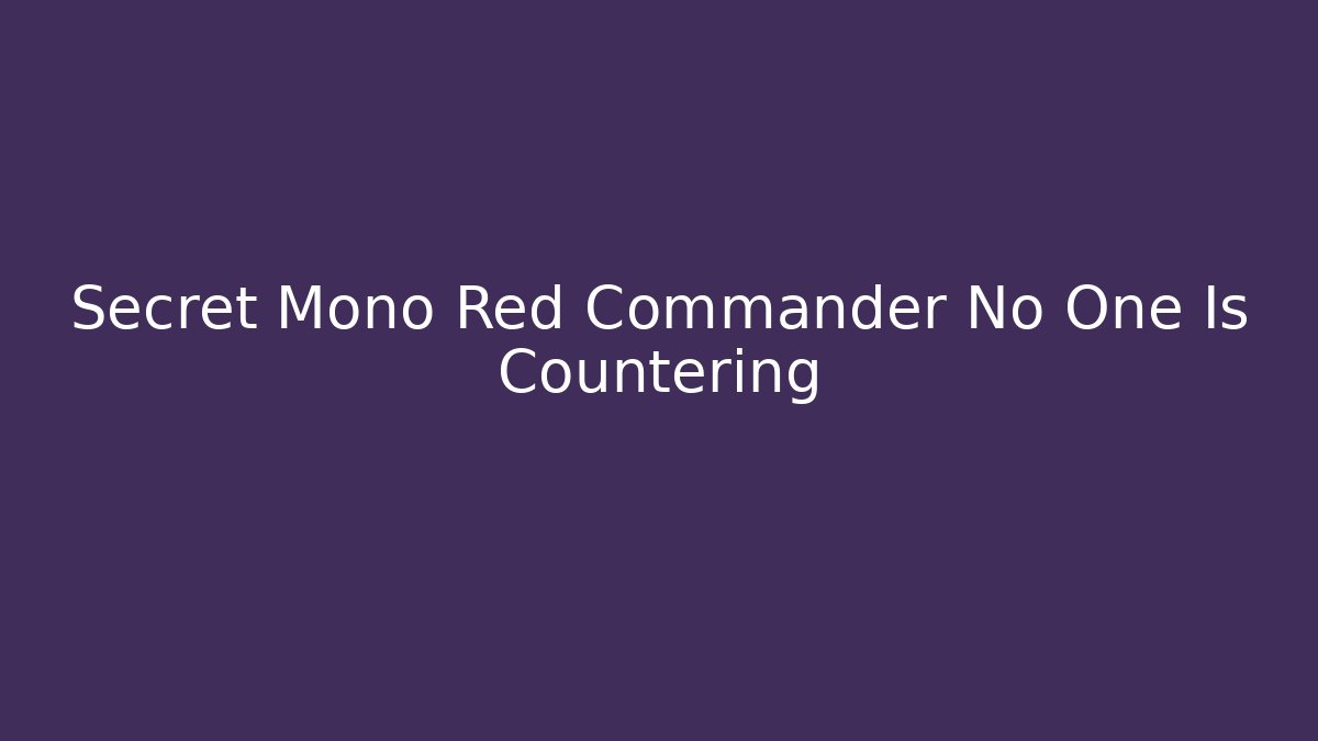 Secret Mono Red Commander No One Is Countering - Critter Realm