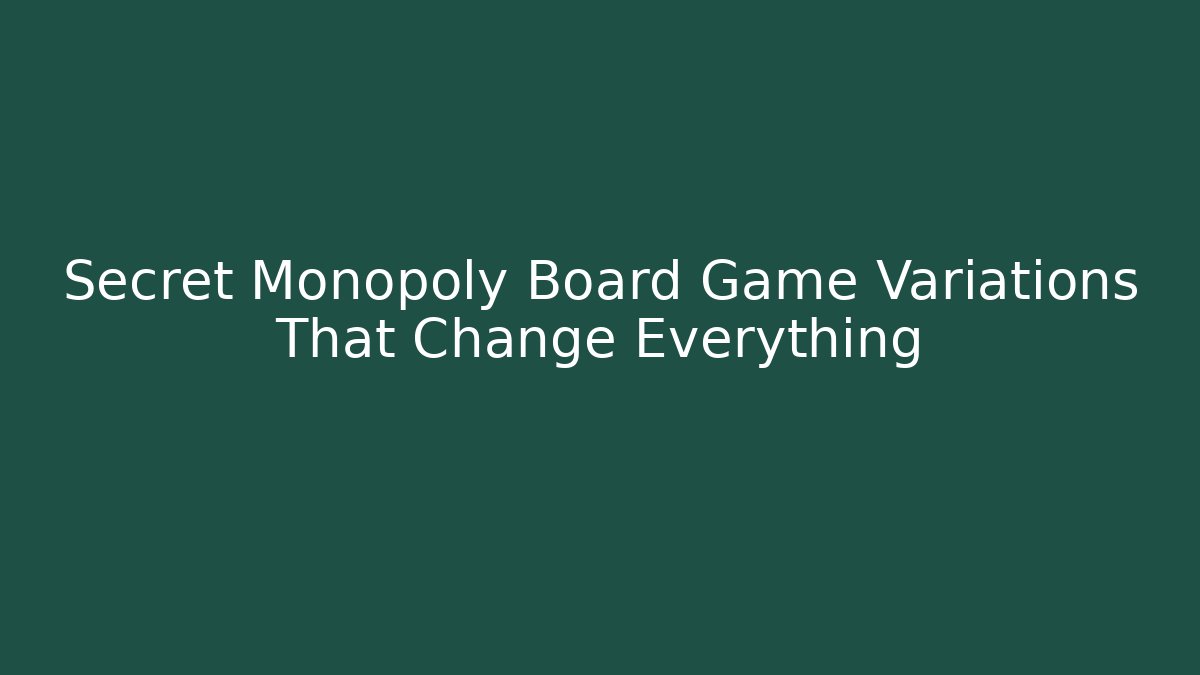 Secret Monopoly Board Game Variations That Change Everything