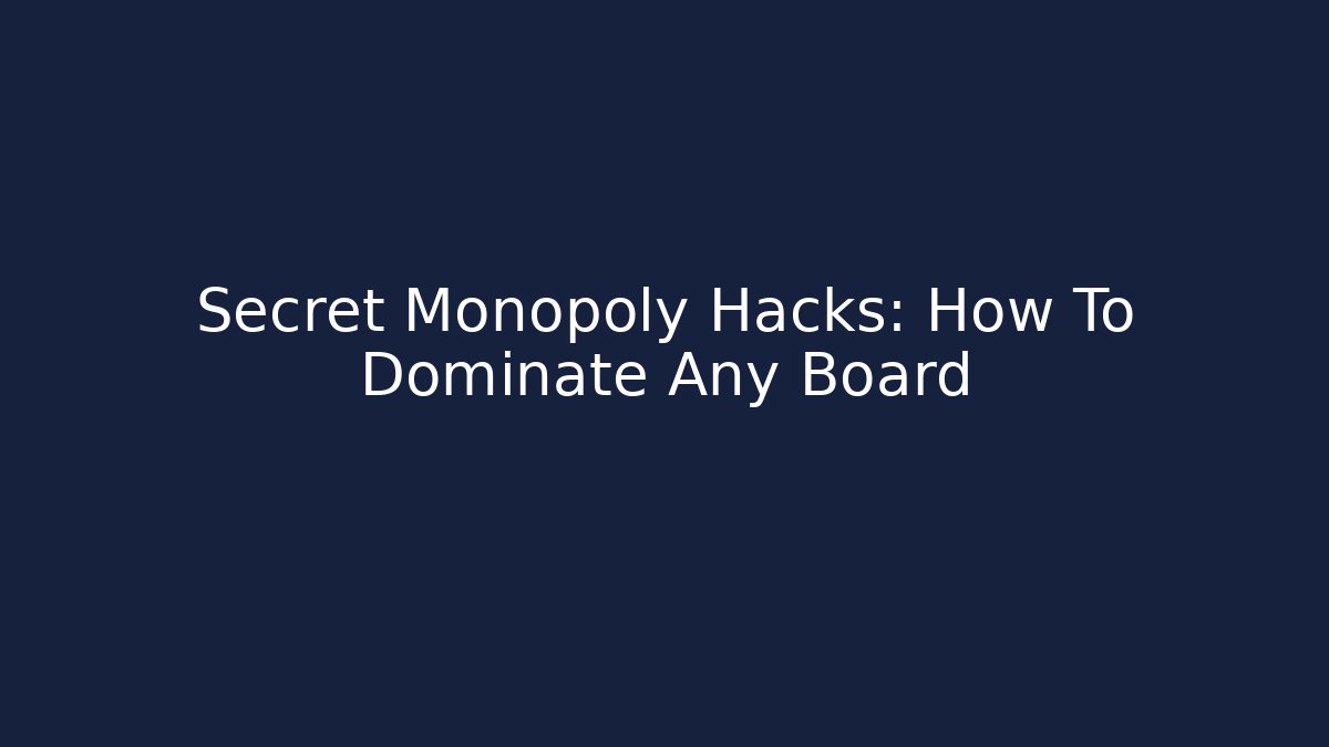 Secret Monopoly Hacks: How To Dominate Any Board