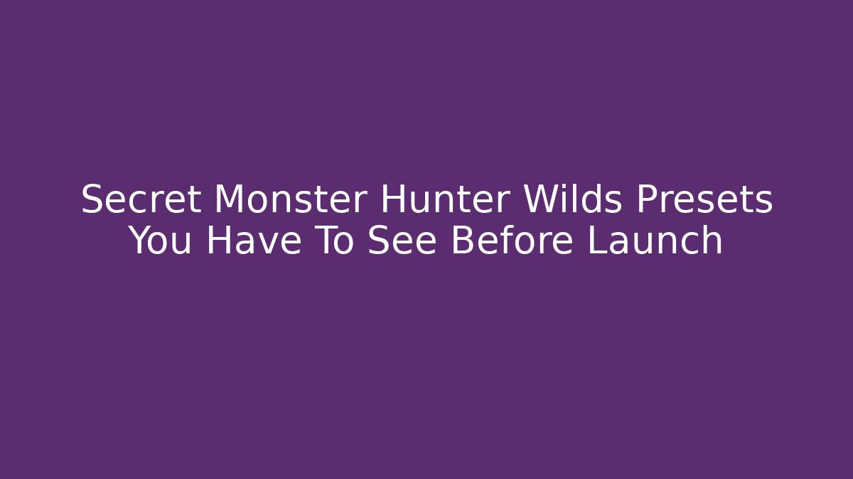Secret Monster Hunter Wilds Presets You Have To See Before Launch