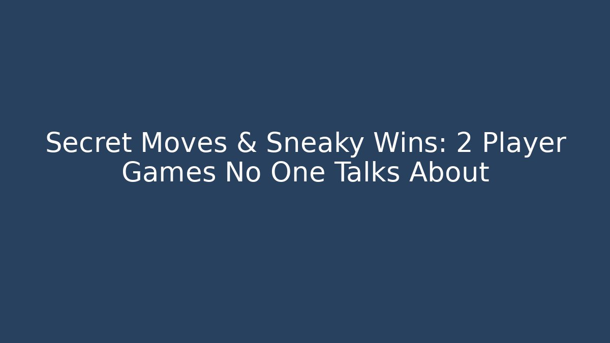 Secret Moves & Sneaky Wins: 2 Player Games No One Talks About