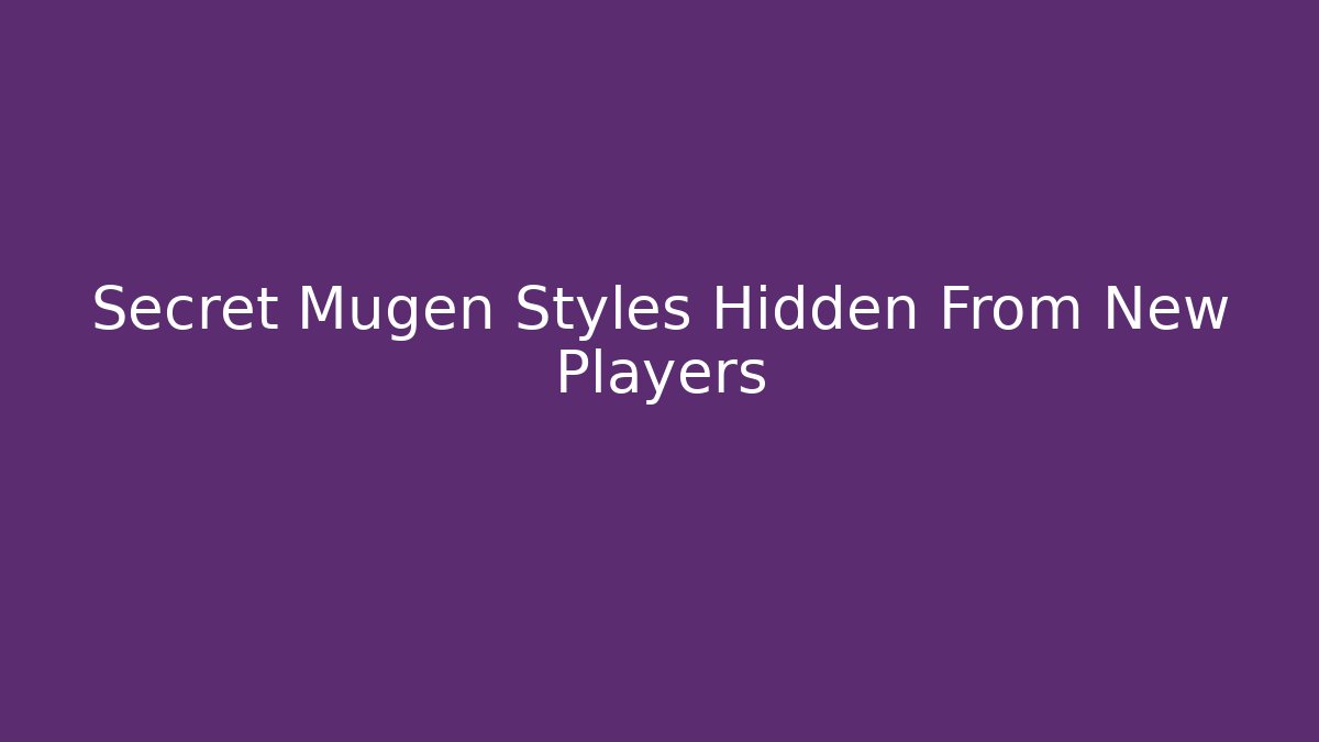 Secret Mugen Styles Hidden From New Players - Critter Realm