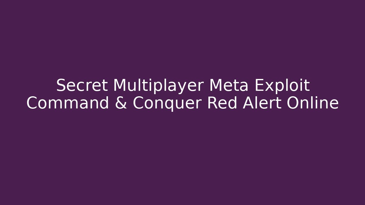 Secret Multiplayer Meta Exploit Command & Conquer Red Alert Online - Critter Realm
