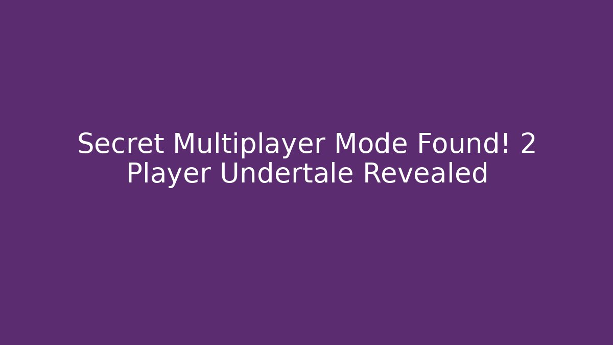 Secret Multiplayer Mode Found! 2 Player Undertale Revealed - Critter Realm