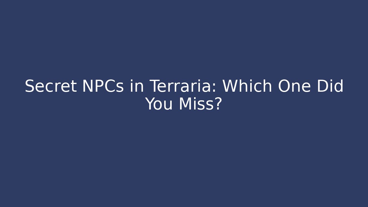 Secret NPCs in Terraria: Which One Did You Miss?