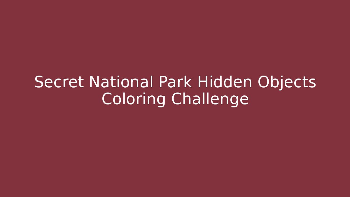 Secret National Park Hidden Objects Coloring Challenge