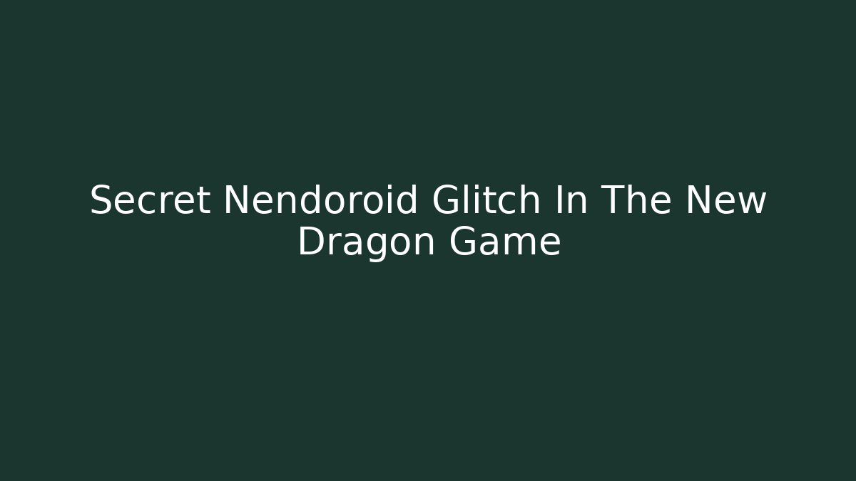 Secret Nendoroid Glitch In The New Dragon Game