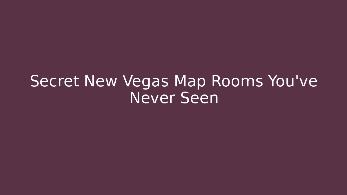 Secret New Vegas Map Rooms You've Never Seen
