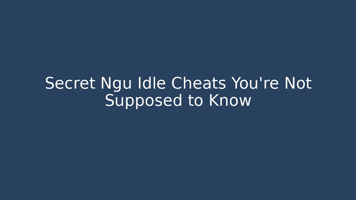 Secret Ngu Idle Cheats You’re Not Supposed to Know