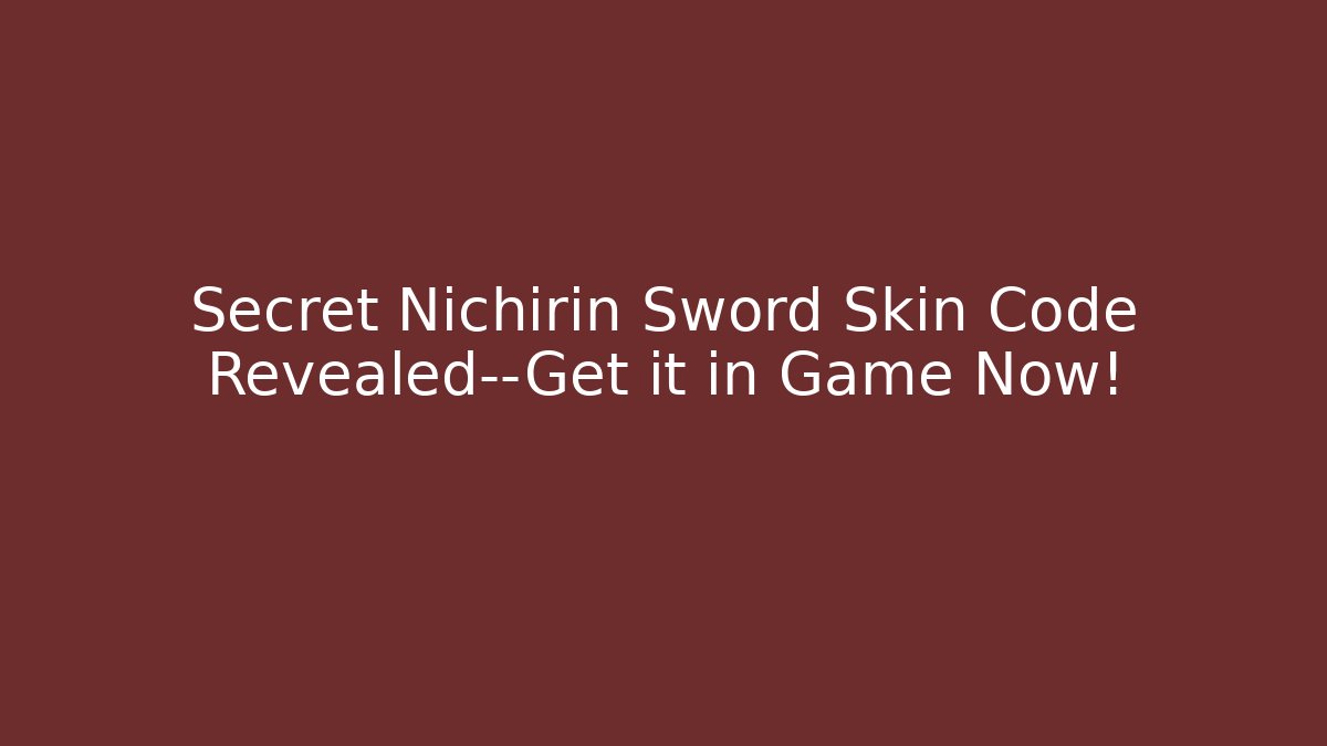 Secret Nichirin Sword Skin Code Revealed—Get it in Game Now!