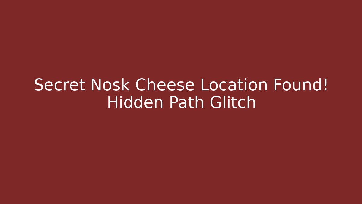 Secret Nosk Cheese Location Found! Hidden Path Glitch