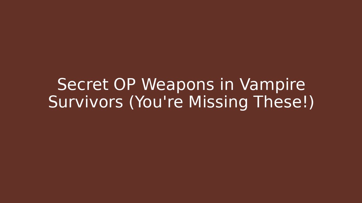 Secret OP Weapons in Vampire Survivors (You're Missing These!)