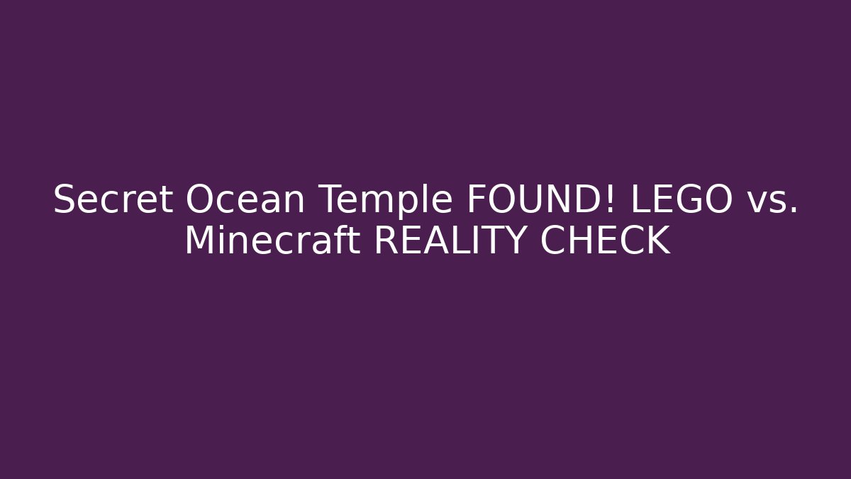 Secret Ocean Temple FOUND! LEGO vs. Minecraft REALITY CHECK