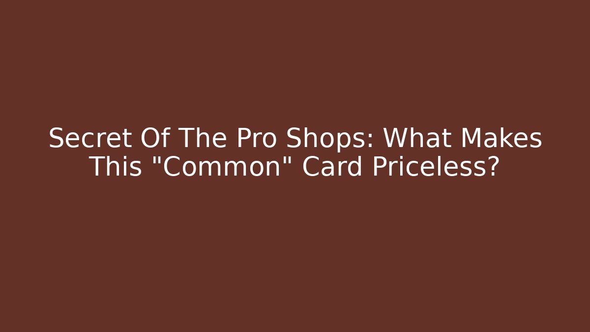 Secret Of The Pro Shops: What Makes This "Common" Card Priceless?