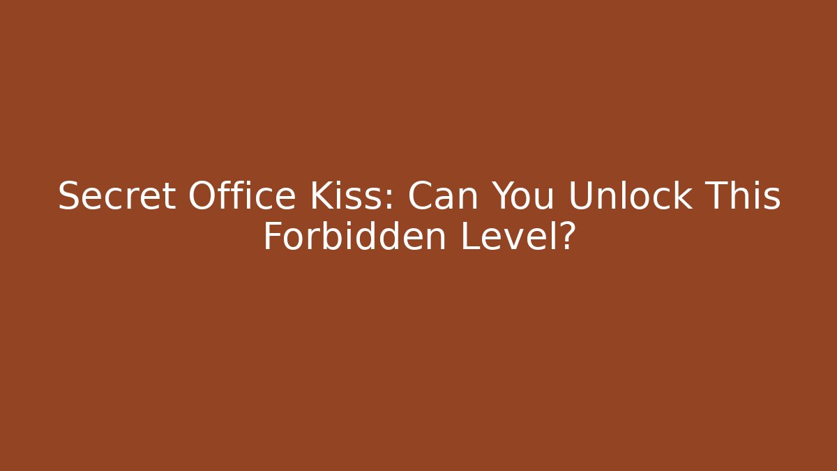 Secret Office Kiss: Can You Unlock This Forbidden Level?