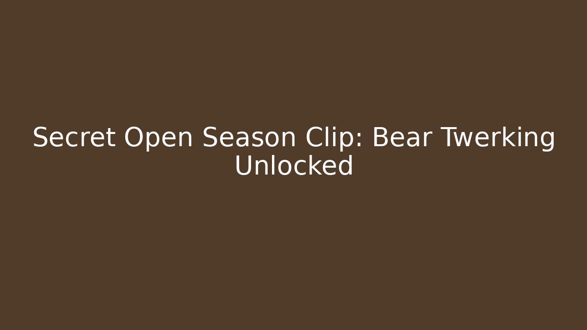 Secret Open Season Clip: Bear Twerking Unlocked