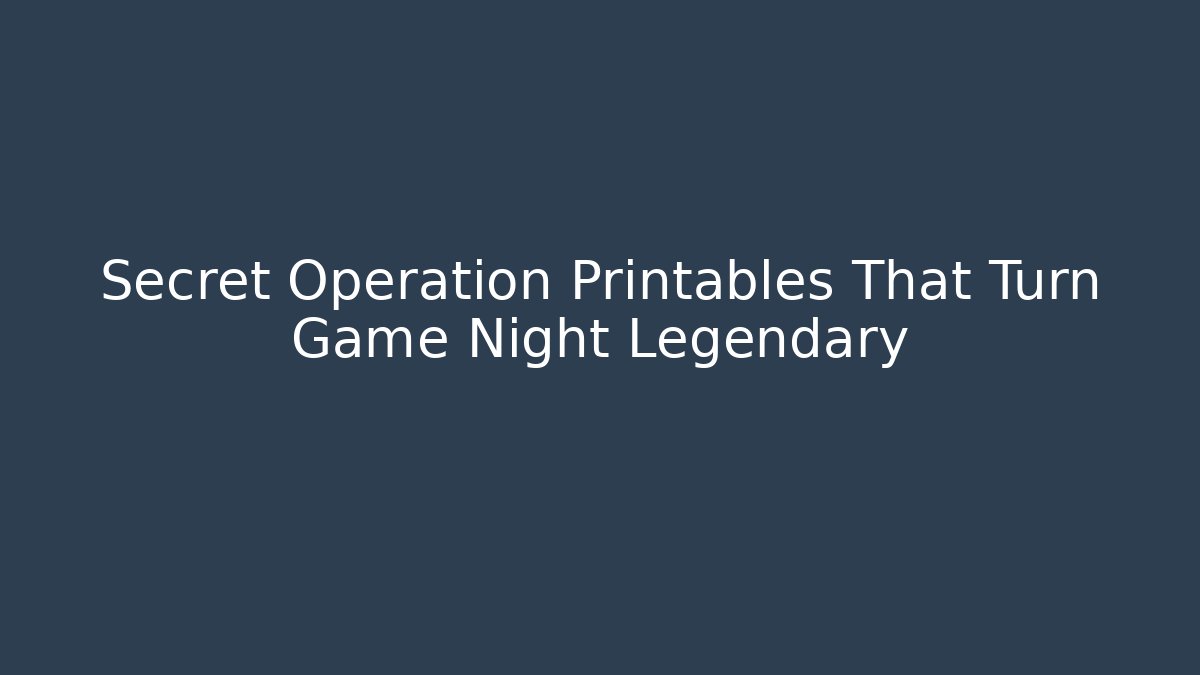 Secret Operation Printables That Turn Game Night Legendary