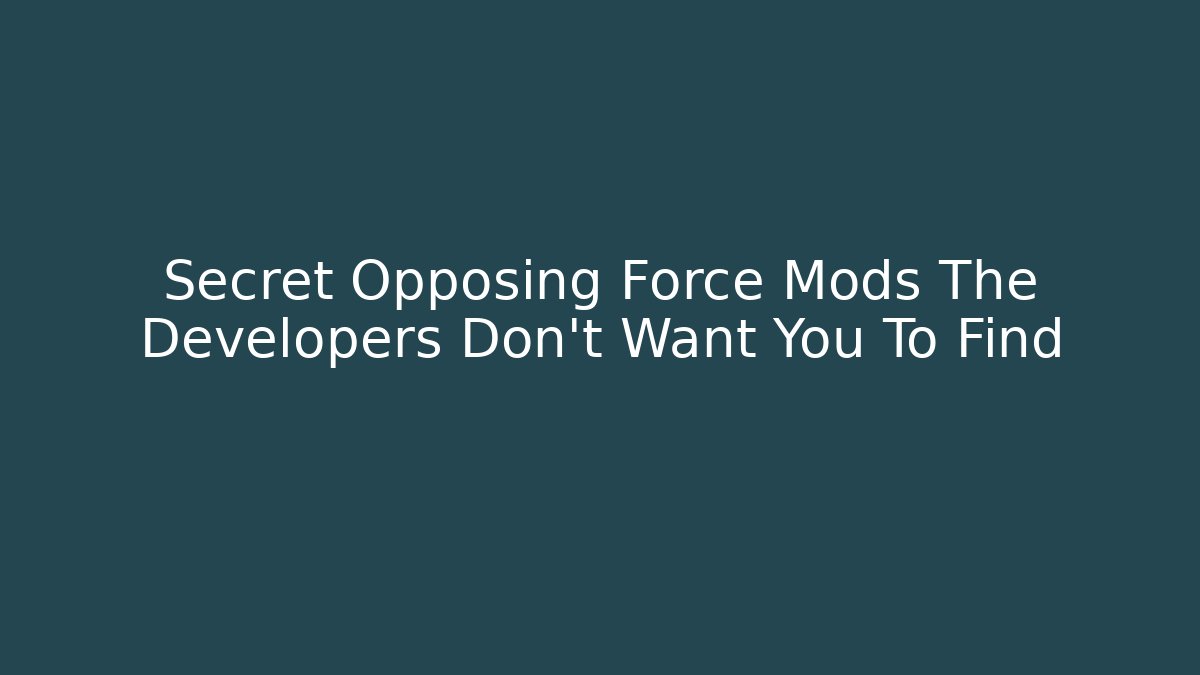 Secret Opposing Force Mods The Developers Don't Want You To Find