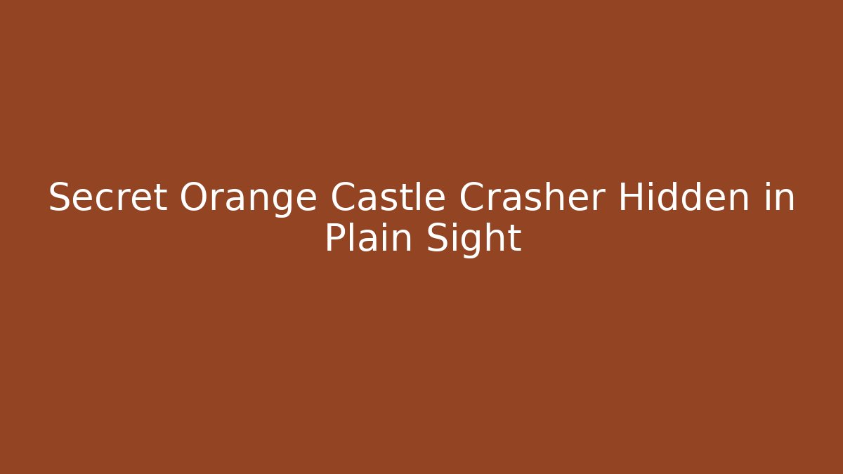 Secret Orange Castle Crasher Hidden in Plain Sight