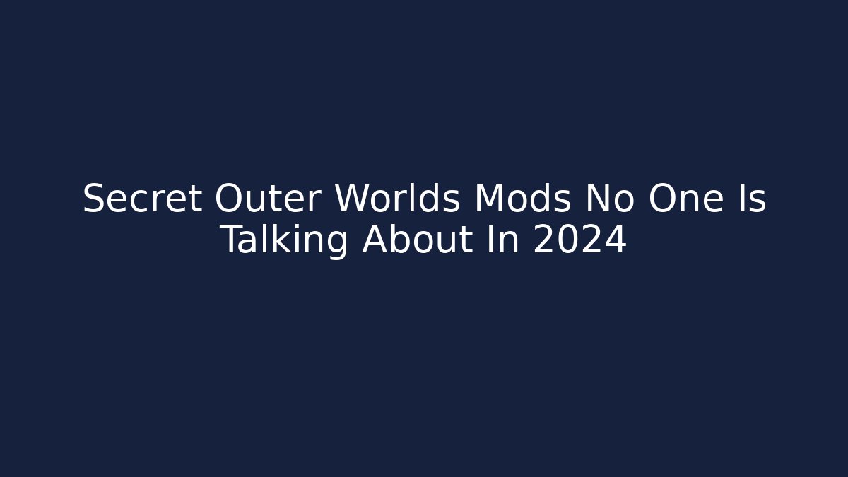 Secret Outer Worlds Mods No One Is Talking About In 2024