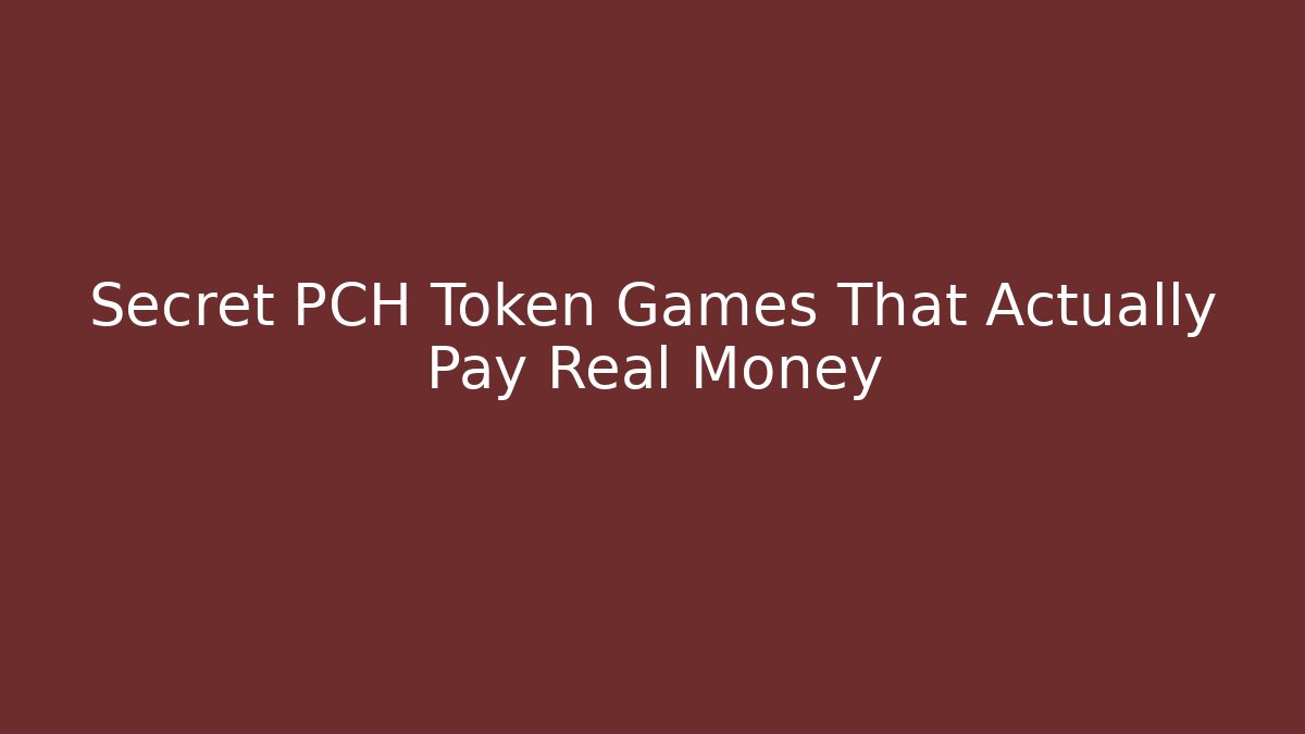 Secret PCH Token Games That Actually Pay Real Money