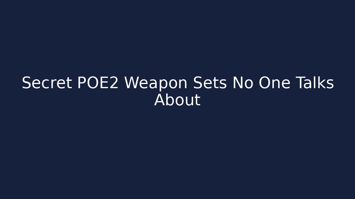 Secret POE2 Weapon Sets No One Talks About