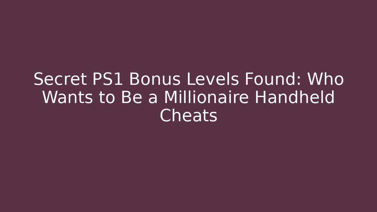 Secret PS1 Bonus Levels Found: Who Wants to Be a Millionaire Handheld Cheats