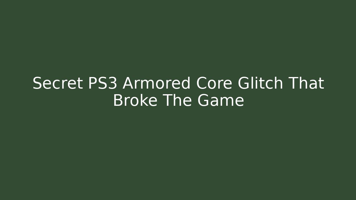 Secret PS3 Armored Core Glitch That Broke The Game