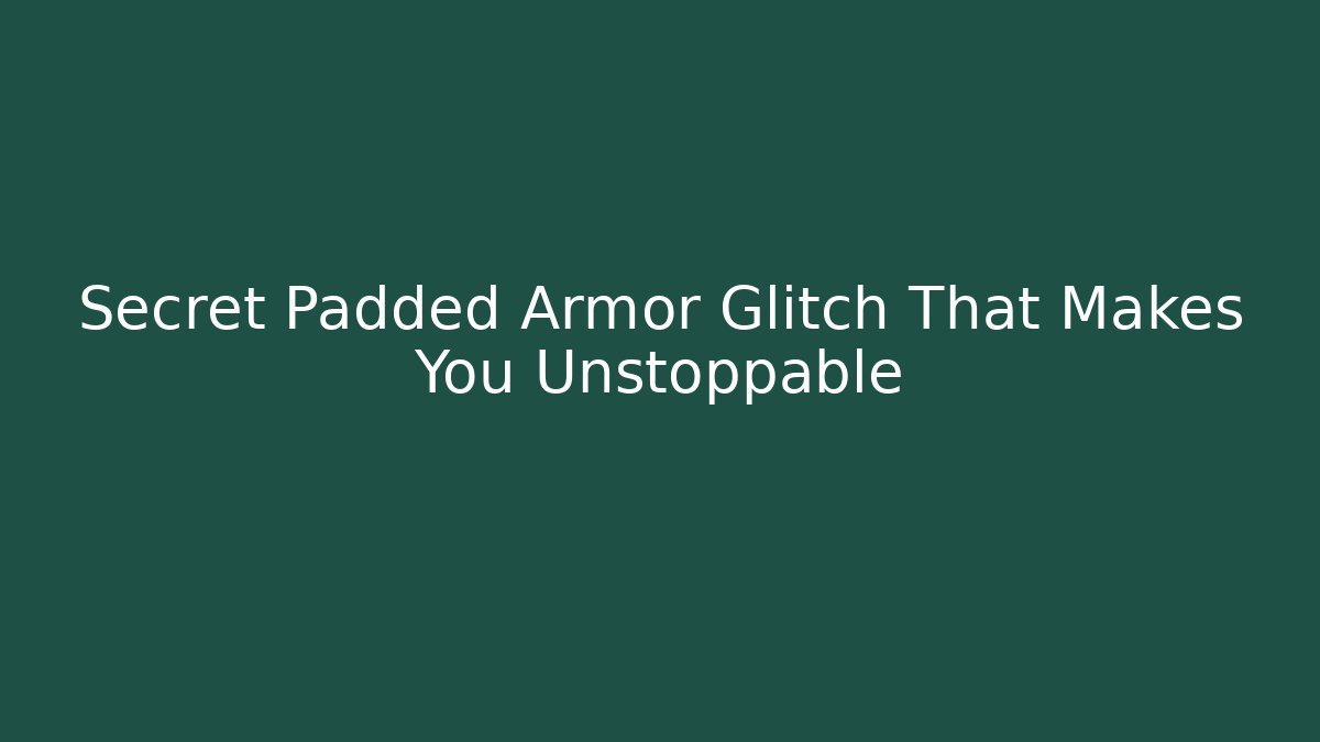 Secret Padded Armor Glitch That Makes You Unstoppable