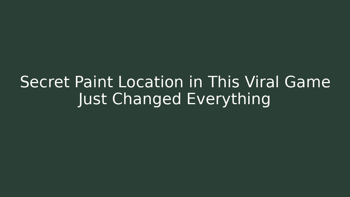 Secret Paint Location in This Viral Game Just Changed Everything