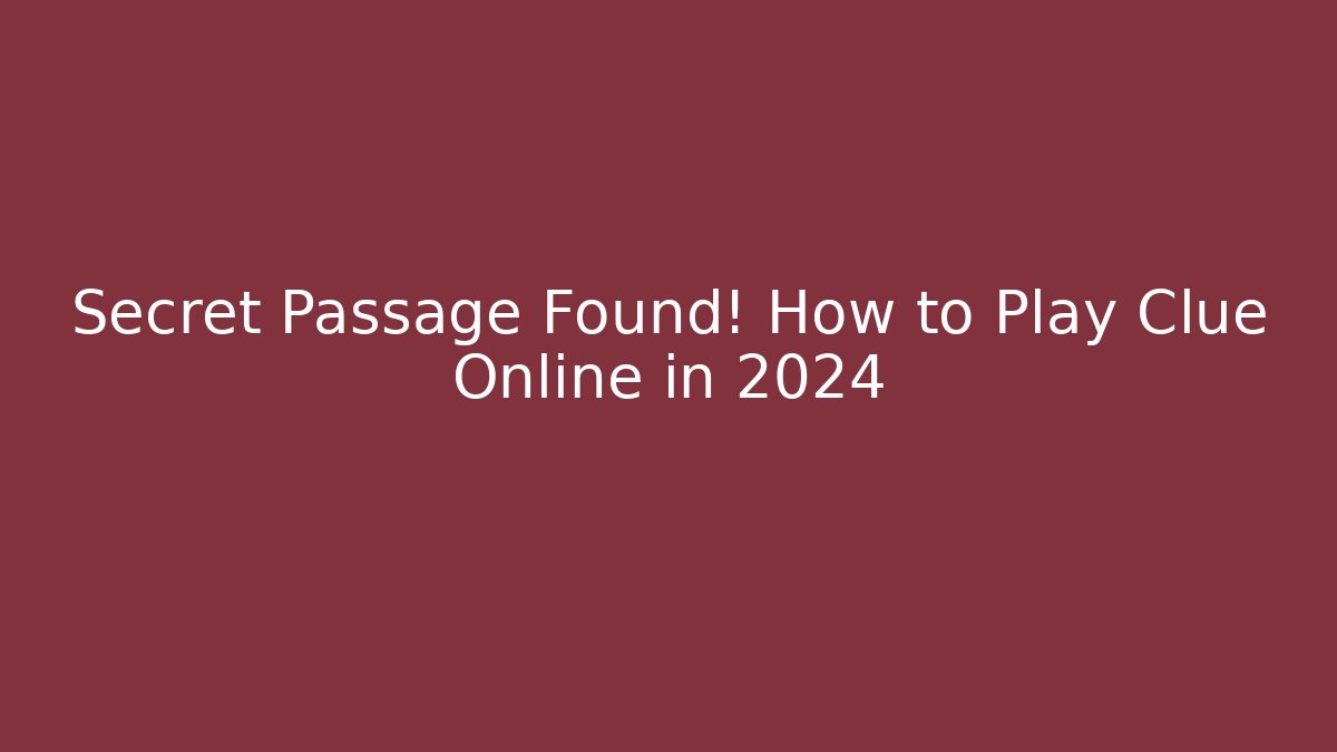 Secret Passage Found! How to Play Clue Online in 2024