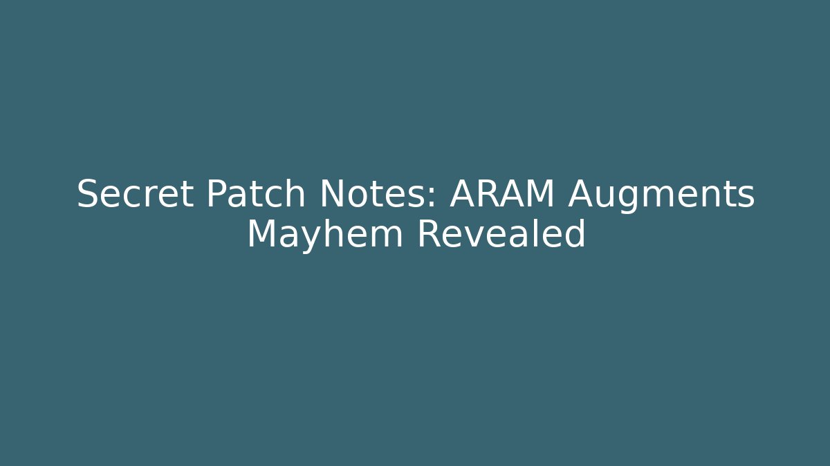 Secret Patch Notes: ARAM Augments Mayhem Revealed - Critter Realm