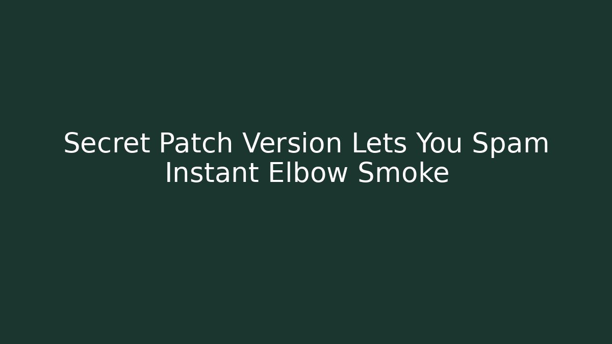 Secret Patch Version Lets You Spam Instant Elbow Smoke - Critter Realm