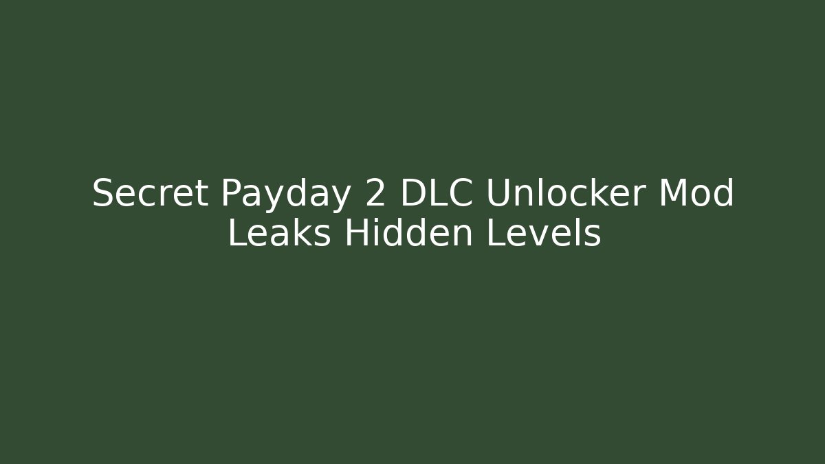 Secret Payday 2 DLC Unlocker Mod Leaks Hidden Levels