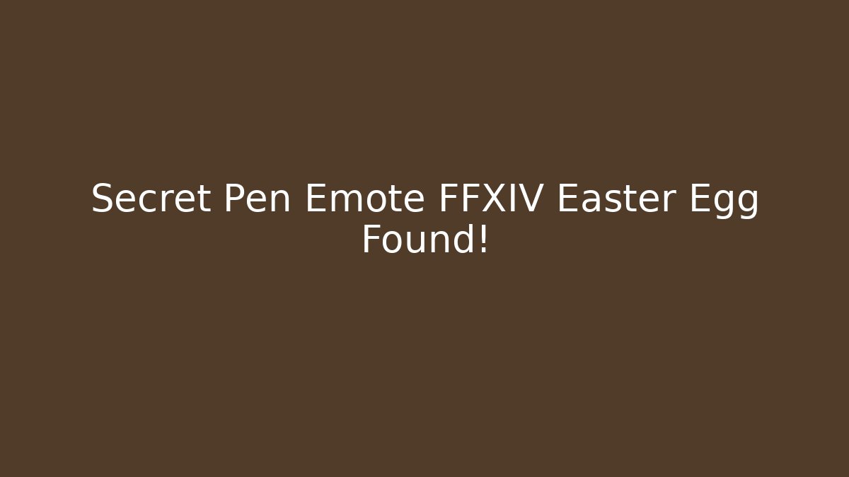 Secret Pen Emote FFXIV Easter Egg Found!