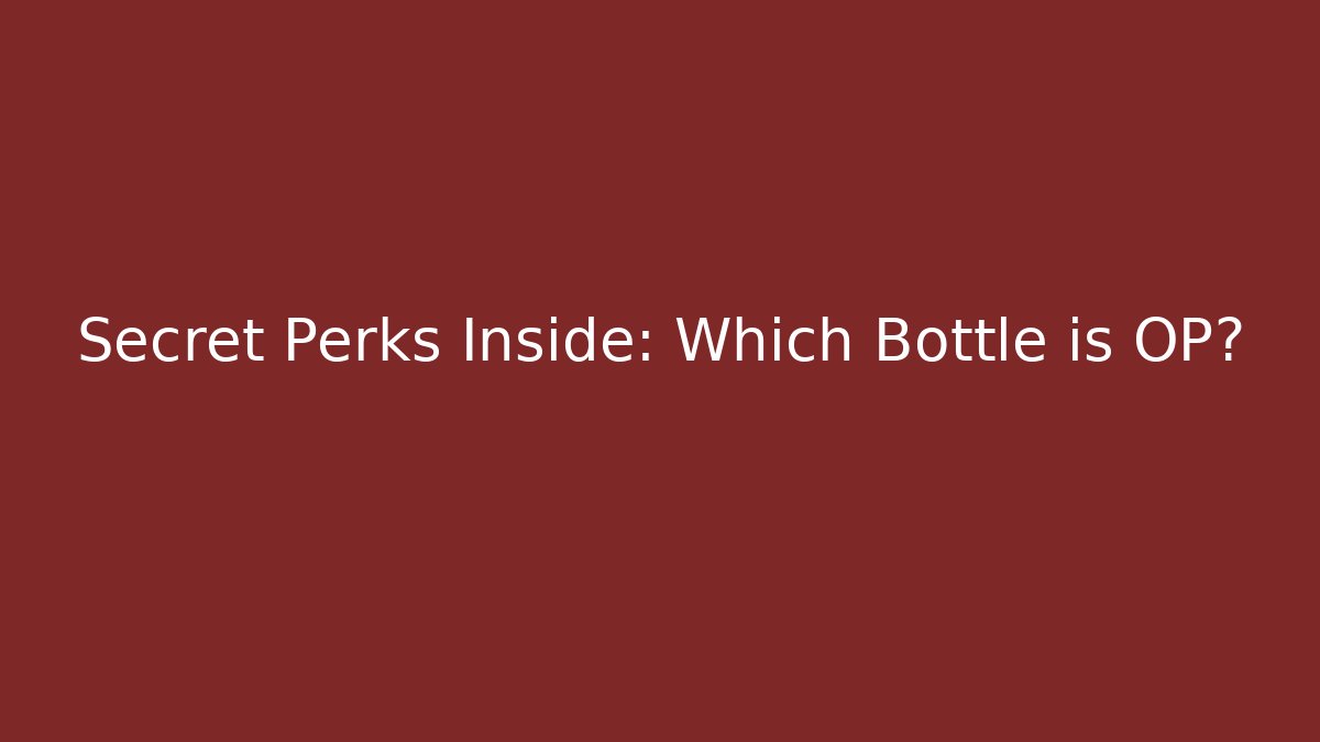 Secret Perks Inside: Which Bottle is OP?