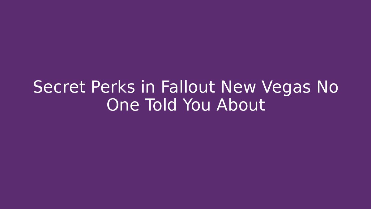 Secret Perks in Fallout New Vegas No One Told You About