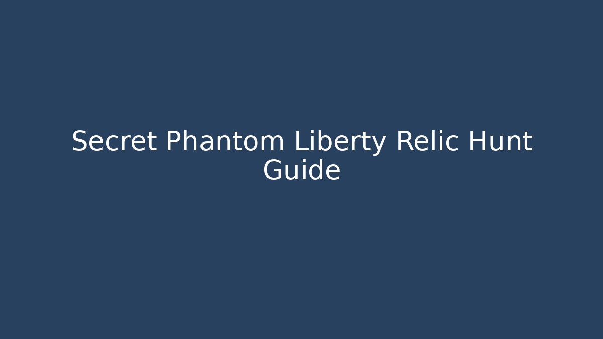 Secret Phantom Liberty Relic Hunt Guide