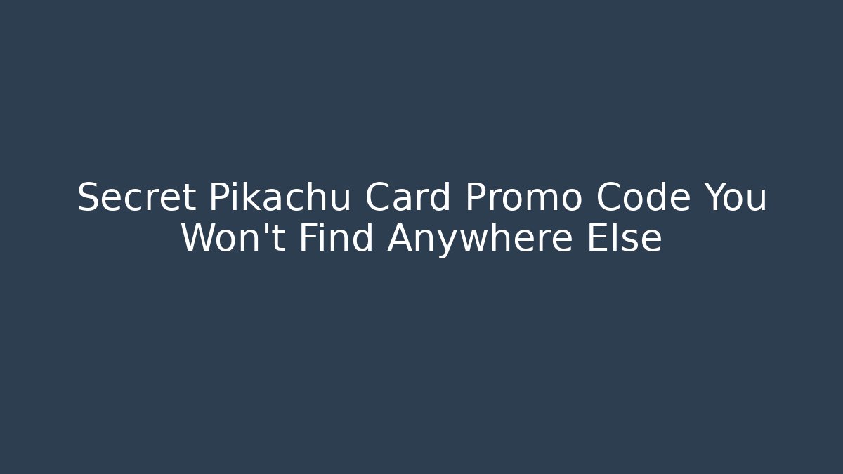 Secret Pikachu Card Promo Code You Won't Find Anywhere Else