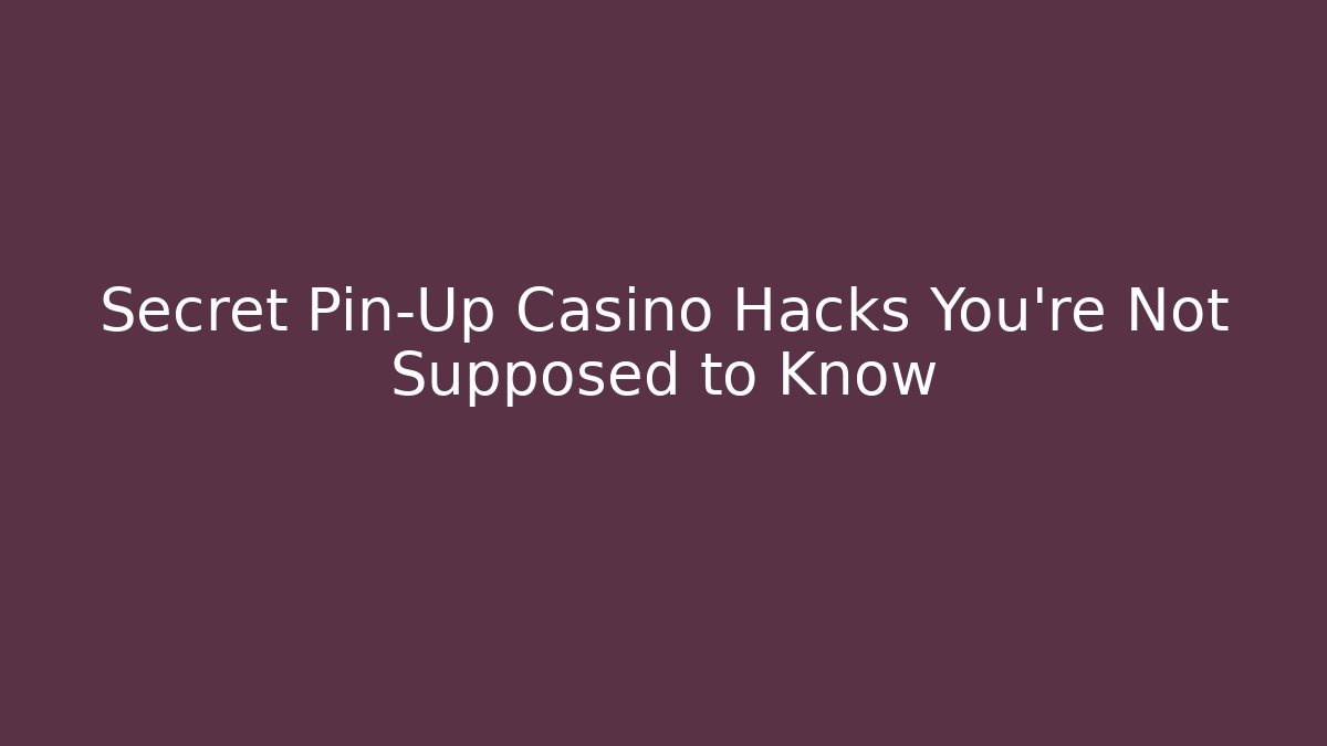 Secret Pin-Up Casino Hacks You’re Not Supposed to Know