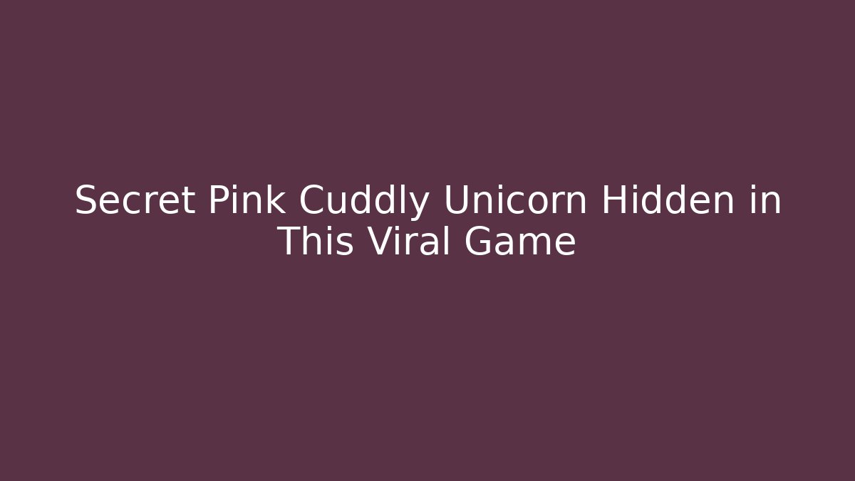 Secret Pink Cuddly Unicorn Hidden in This Viral Game - Critter Realm