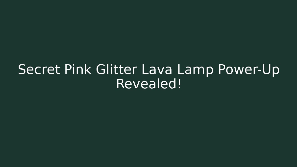 Secret Pink Glitter Lava Lamp Power-Up Revealed!