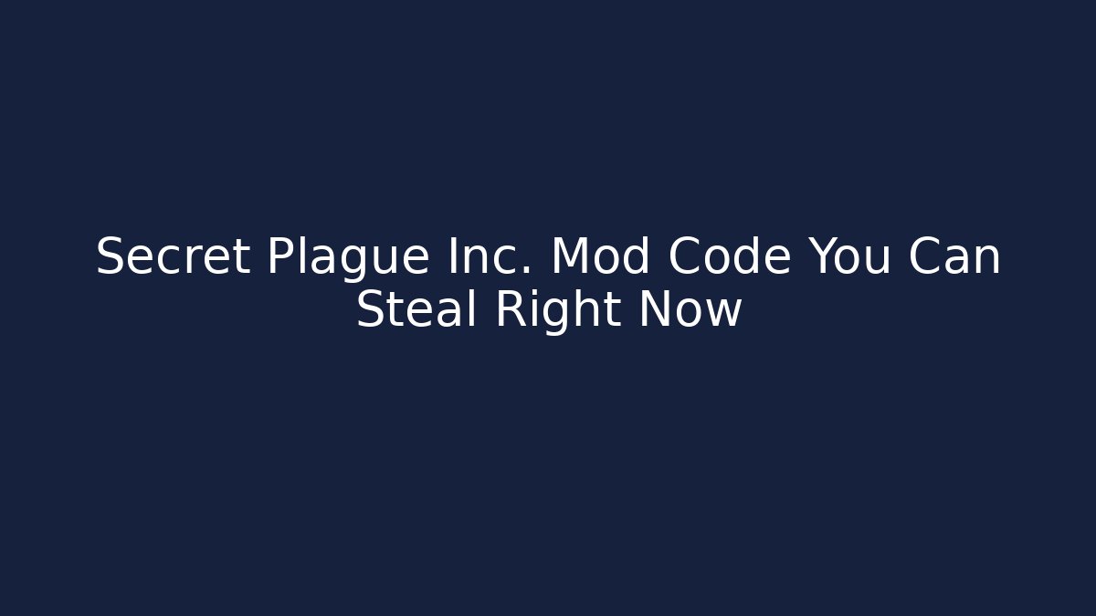 Secret Plague Inc. Mod Code You Can Steal Right Now