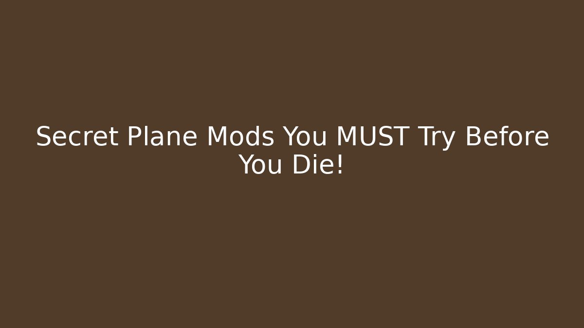 Secret Plane Mods You MUST Try Before You Die!