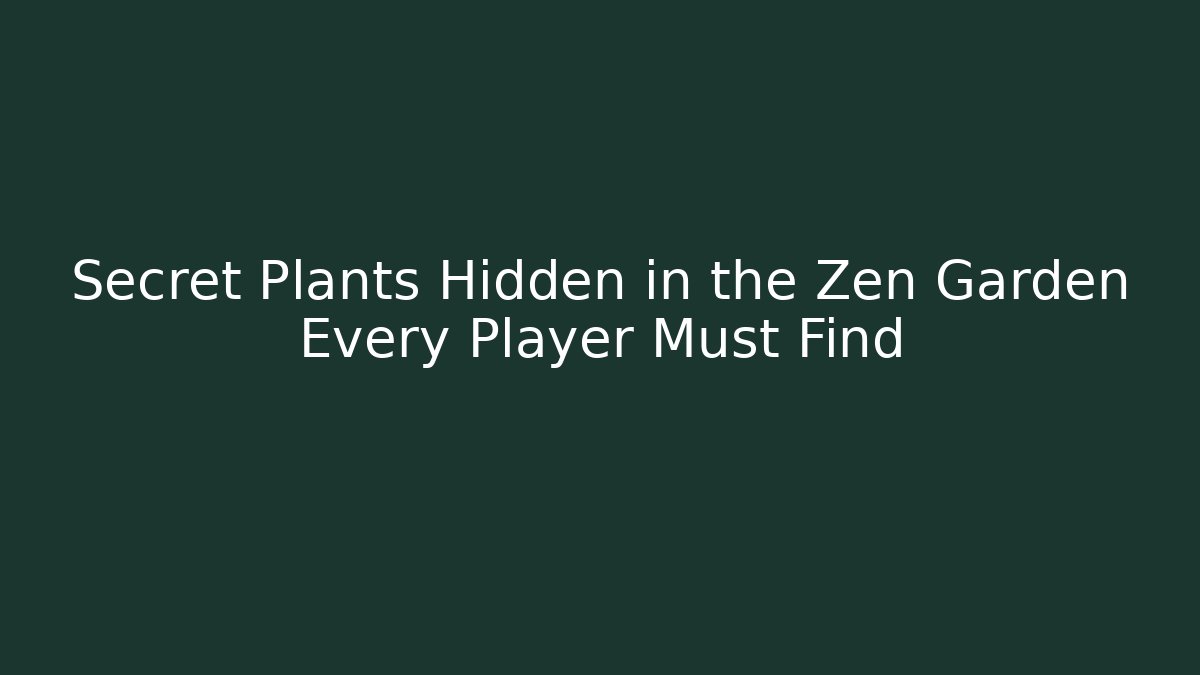 Secret Plants Hidden in the Zen Garden Every Player Must Find